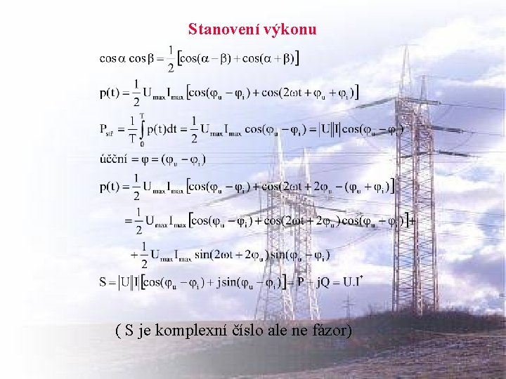 Stanovení výkonu ( S je komplexní číslo ale ne fázor) Stanovení výkonu ( S je komplexní číslo ale ne fázor)