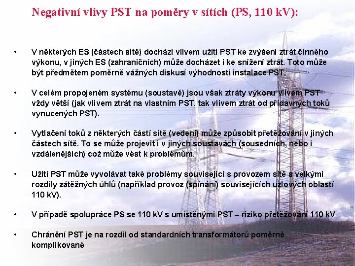 Negativní vlivy PST na poměry v sítích (PS, 110 k. V): • V některých