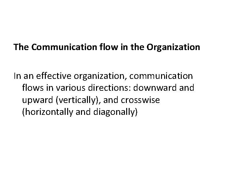 The Communication flow in the Organization In an effective organization, communication flows in various
