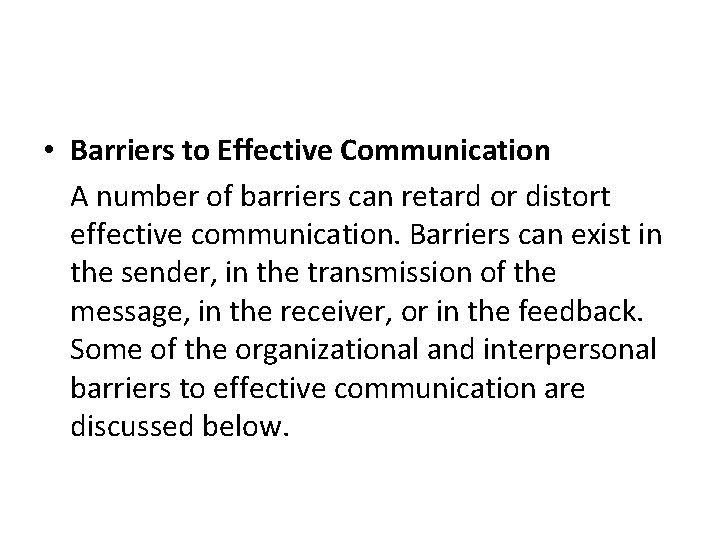  • Barriers to Effective Communication A number of barriers can retard or distort