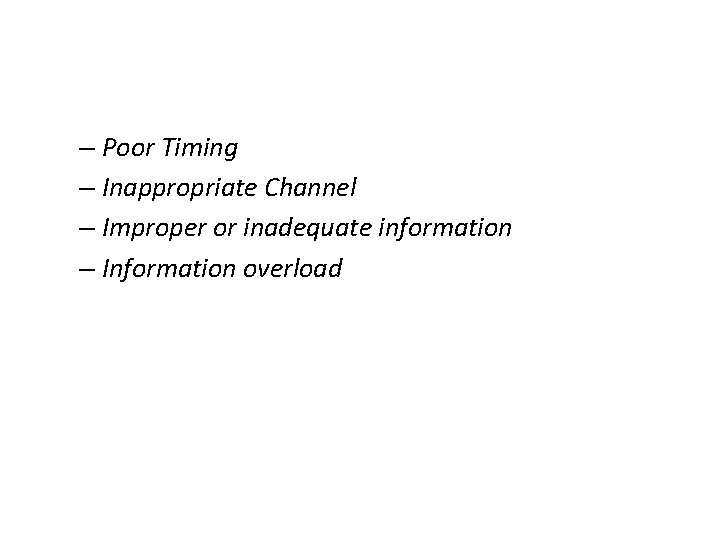 – Poor Timing – Inappropriate Channel – Improper or inadequate information – Information overload