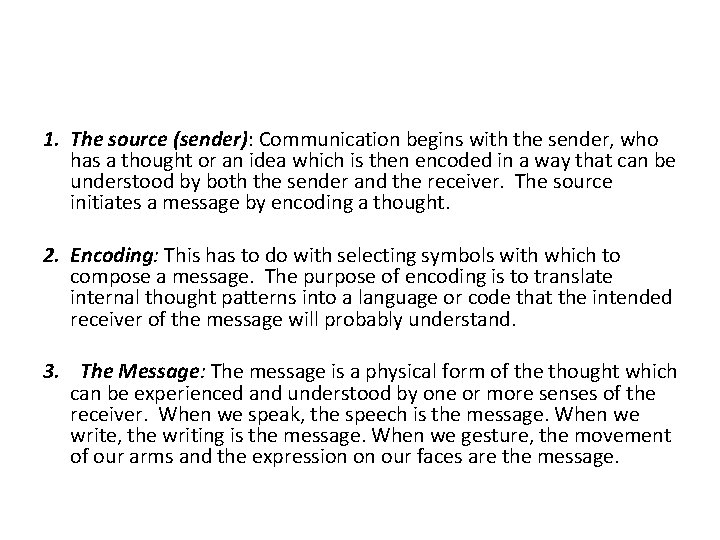 1. The source (sender): Communication begins with the sender, who has a thought or