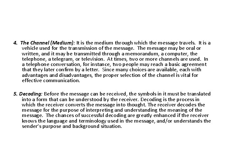 4. The Channel (Medium): It is the medium through which the message travels. It