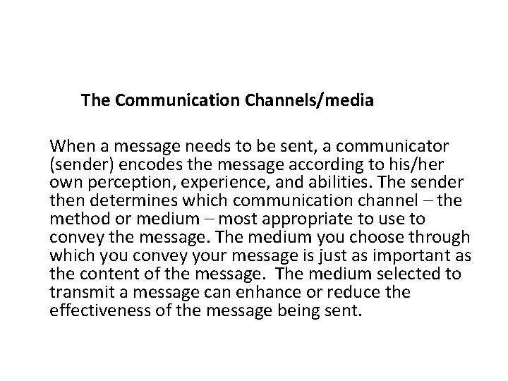  The Communication Channels/media When a message needs to be sent, a communicator (sender)