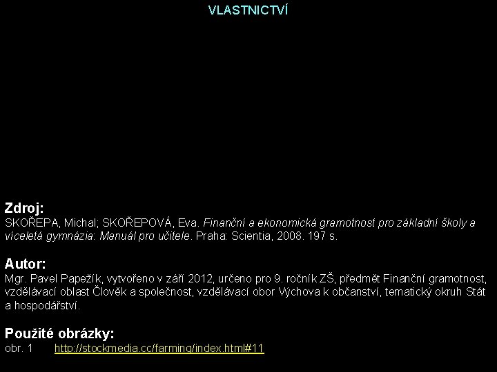 VLASTNICTVÍ Zdroj: SKOŘEPA, Michal; SKOŘEPOVÁ, Eva. Finanční a ekonomická gramotnost pro základní školy a