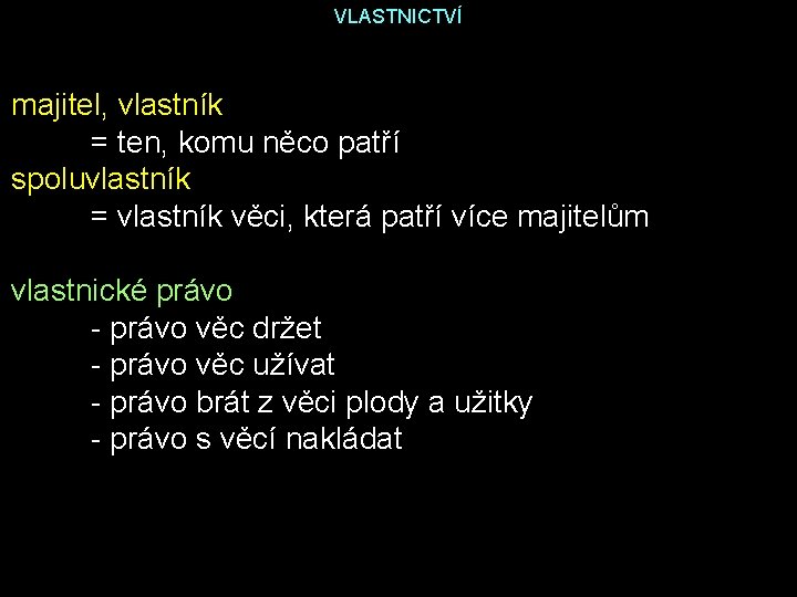 VLASTNICTVÍ majitel, vlastník = ten, komu něco patří spoluvlastník = vlastník věci, která patří VLASTNICTVÍ majitel, vlastník = ten, komu něco patří spoluvlastník = vlastník věci, která patří
