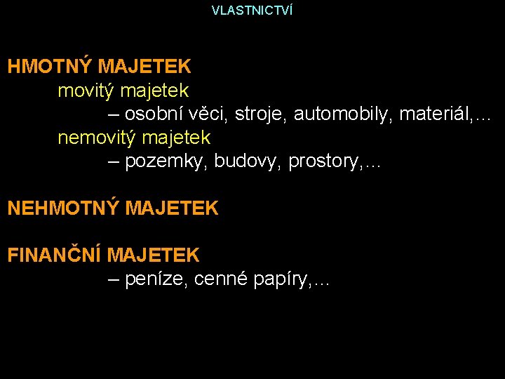 VLASTNICTVÍ HMOTNÝ MAJETEK movitý majetek – osobní věci, stroje, automobily, materiál, … nemovitý majetek