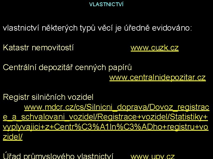 VLASTNICTVÍ vlastnictví některých typů věcí je úředně evidováno: Katastr nemovitostí www. cuzk. cz Centrální VLASTNICTVÍ vlastnictví některých typů věcí je úředně evidováno: Katastr nemovitostí www. cuzk. cz Centrální