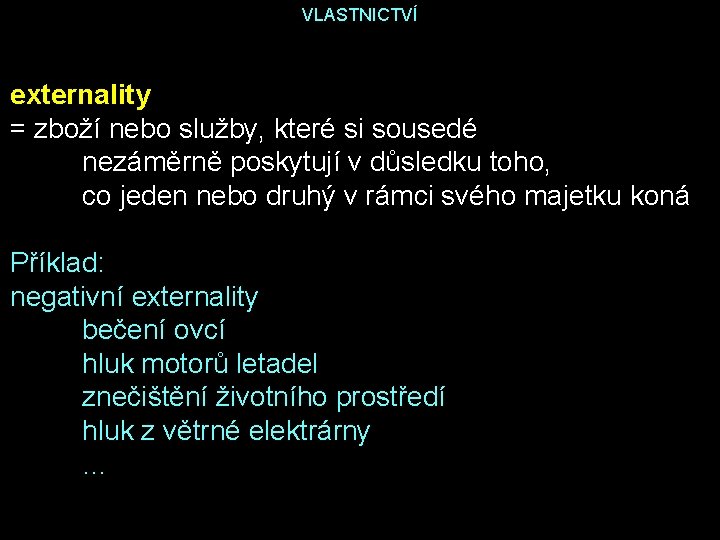 VLASTNICTVÍ externality = zboží nebo služby, které si sousedé nezáměrně poskytují v důsledku toho,