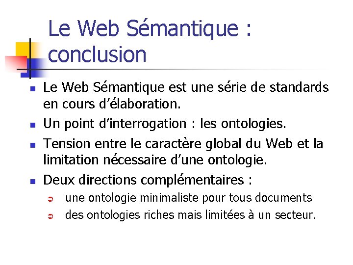 Le Web Sémantique : conclusion n n Le Web Sémantique est une série de