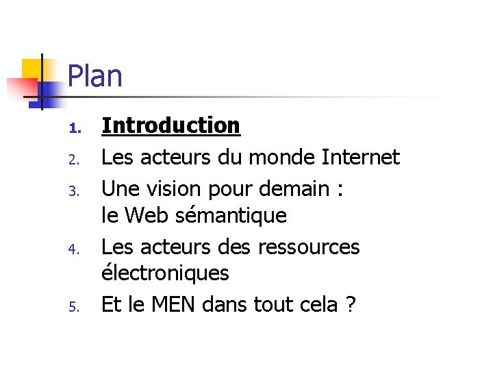 Plan 1. 2. 3. 4. 5. Introduction Les acteurs du monde Internet Une vision