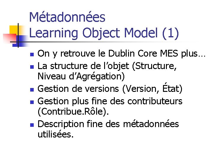 Métadonnées Learning Object Model (1) n n n On y retrouve le Dublin Core