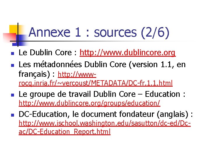 Annexe 1 : sources (2/6) n n Le Dublin Core : http: //www. dublincore.