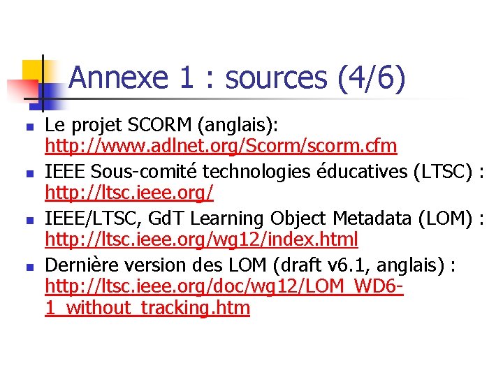 Annexe 1 : sources (4/6) n n Le projet SCORM (anglais): http: //www. adlnet.