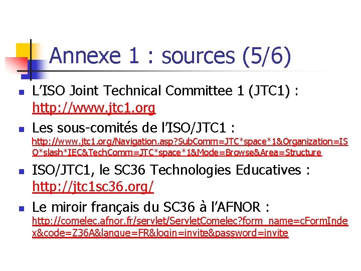 Annexe 1 : sources (5/6) n n L’ISO Joint Technical Committee 1 (JTC 1)