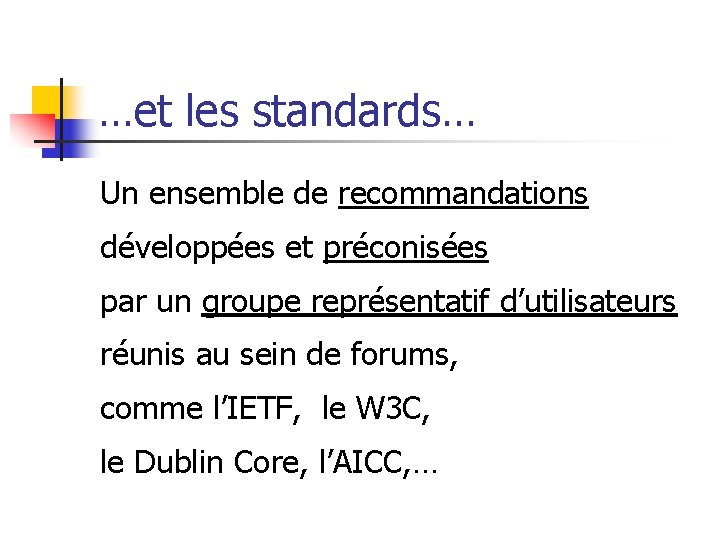 …et les standards… Un ensemble de recommandations développées et préconisées par un groupe représentatif