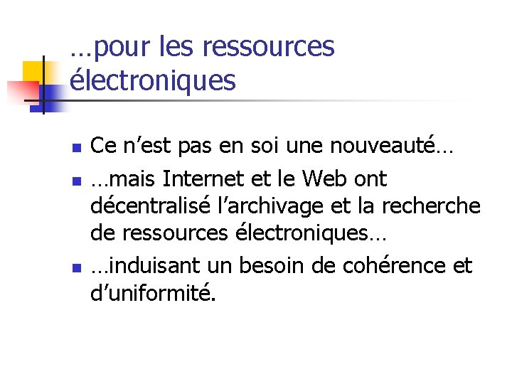 …pour les ressources électroniques n n n Ce n’est pas en soi une nouveauté…