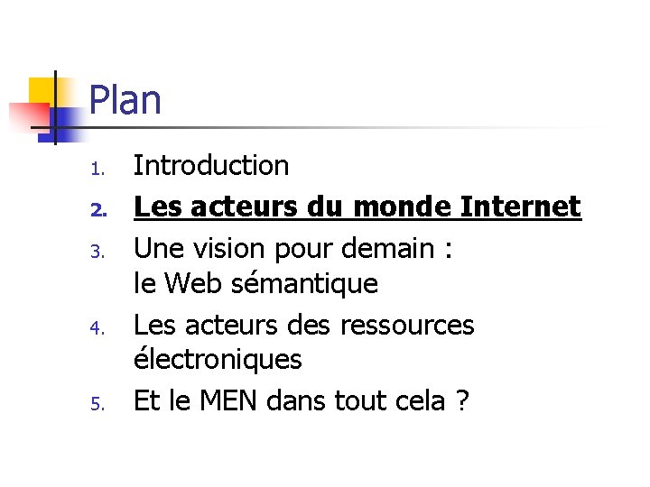 Plan 1. 2. 3. 4. 5. Introduction Les acteurs du monde Internet Une vision