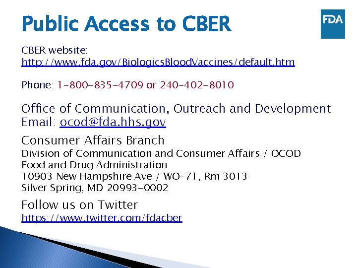 Public Access to CBER website: http: //www. fda. gov/Biologics. Blood. Vaccines/default. htm Phone: 1