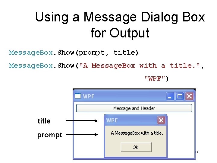 Using a Message Dialog Box for Output Message. Box. Show(prompt, title) Message. Box. Show("A