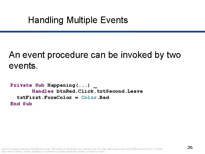 Handling Multiple Events An event procedure can be invoked by two events. Private Sub