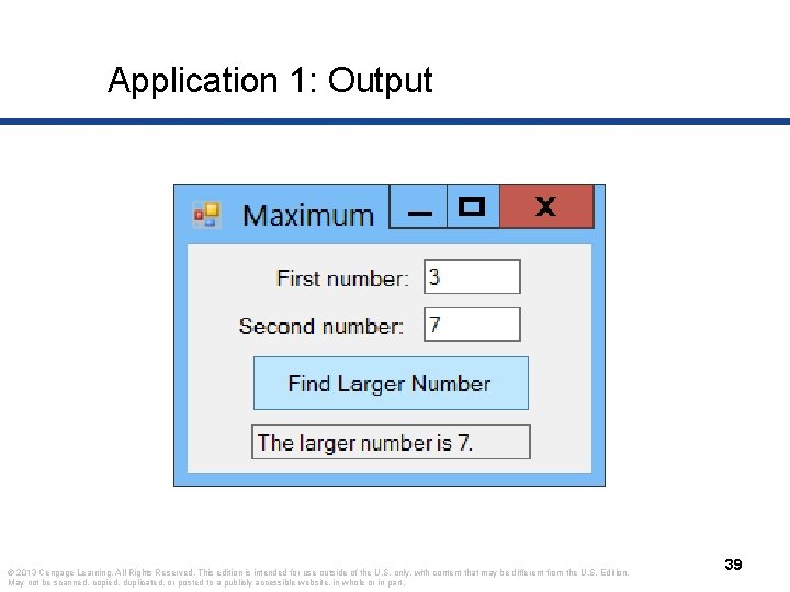 Application 1: Output © 2013 Cengage Learning. All Rights Reserved. This edition is intended