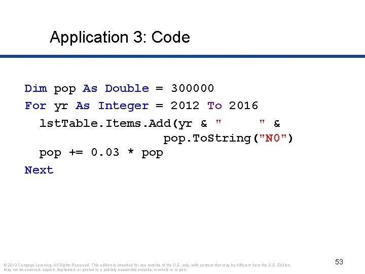 Application 3: Code Dim pop As Double = 300000 For yr As Integer =