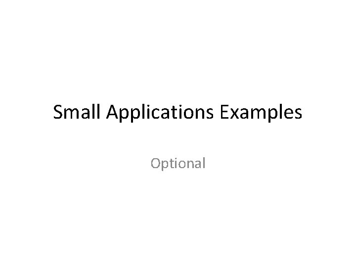 Small Applications Examples Optional 