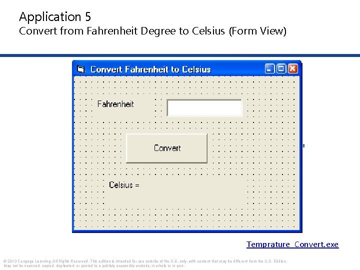 Application 5 Convert from Fahrenheit Degree to Celsius (Form View) Temprature_Convert. exe © 2013