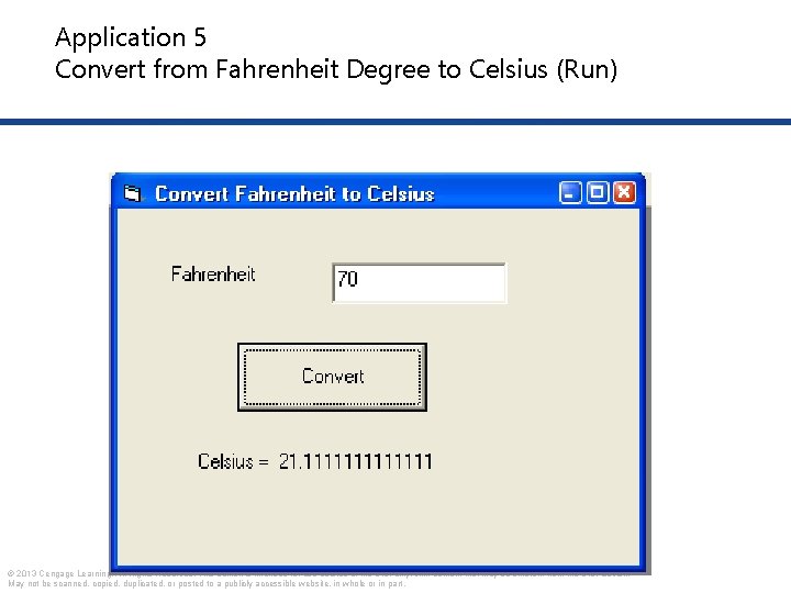Application 5 Convert from Fahrenheit Degree to Celsius (Run) © 2013 Cengage Learning. All