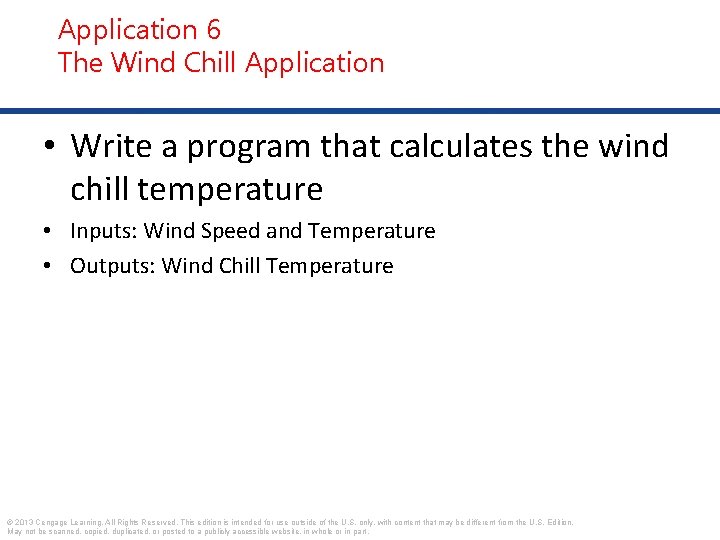 Application 6 The Wind Chill Application • Write a program that calculates the wind