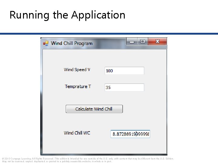 Running the Application © 2013 Cengage Learning. All Rights Reserved. This edition is intended