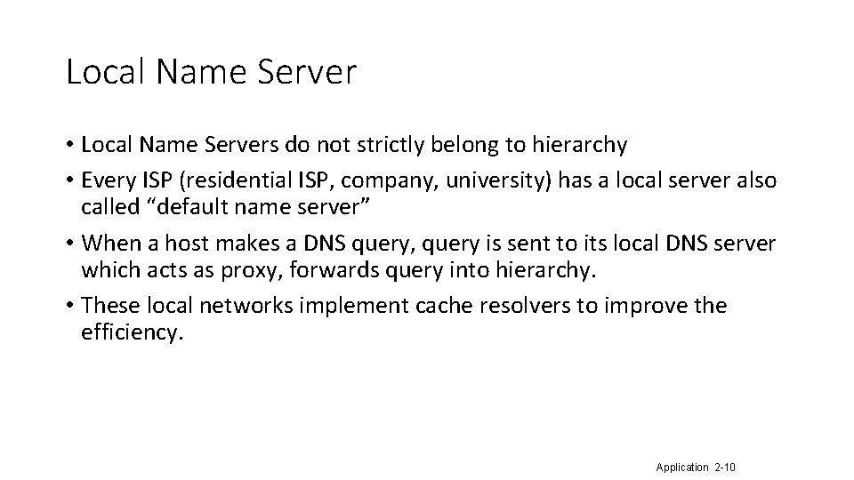 Local Name Server • Local Name Servers do not strictly belong to hierarchy •