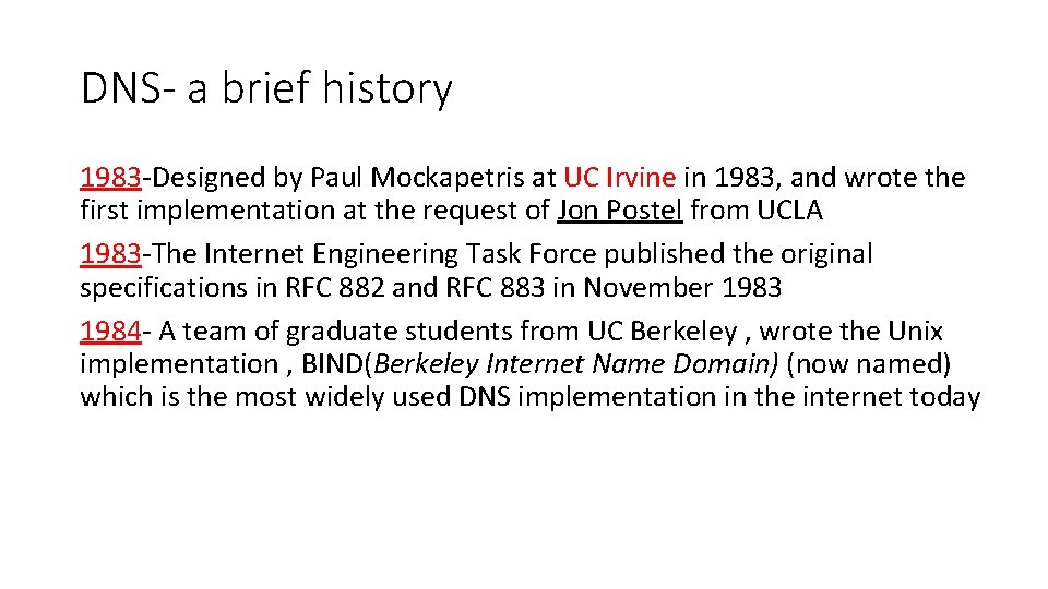 DNS- a brief history 1983 -Designed by Paul Mockapetris at UC Irvine in 1983,