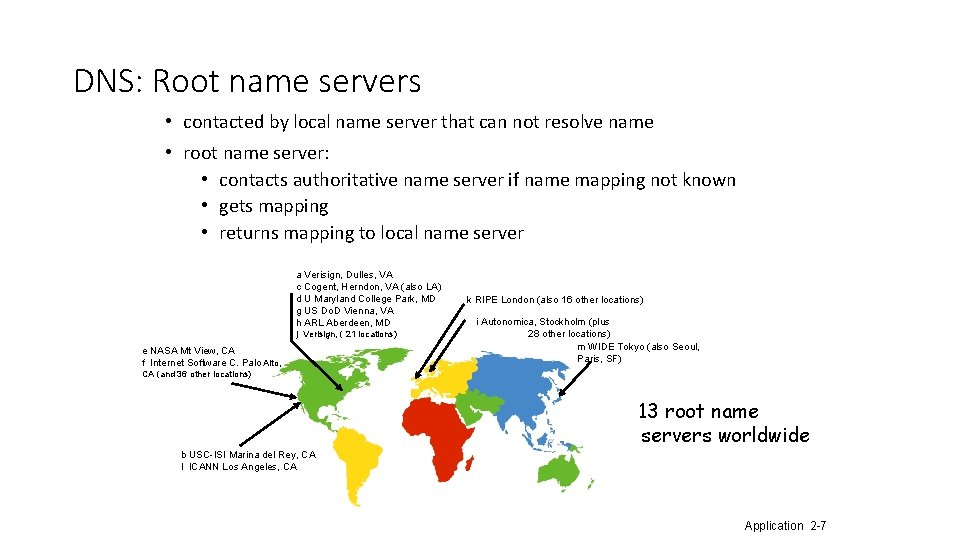 DNS: Root name servers • contacted by local name server that can not resolve