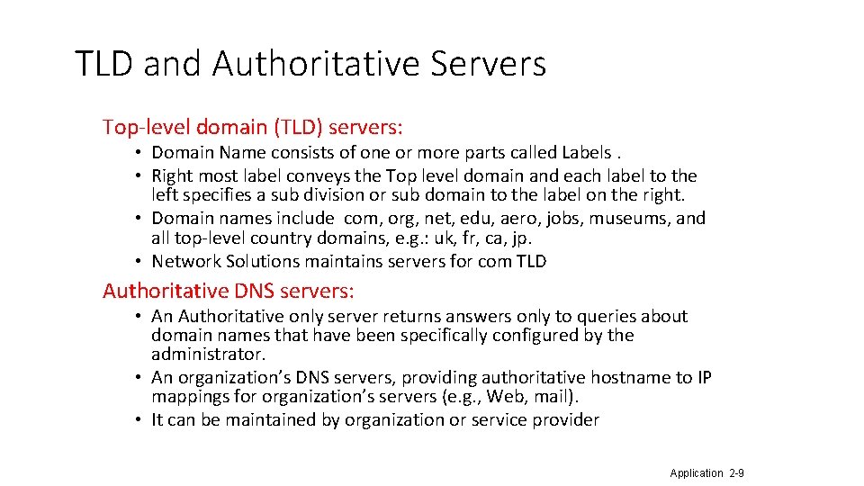 TLD and Authoritative Servers Top-level domain (TLD) servers: • Domain Name consists of one