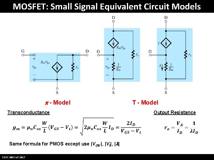 MOSFET: Small Signal Equivalent Circuit Models p - Model Transconductance Same formula for PMOS MOSFET: Small Signal Equivalent Circuit Models p - Model Transconductance Same formula for PMOS