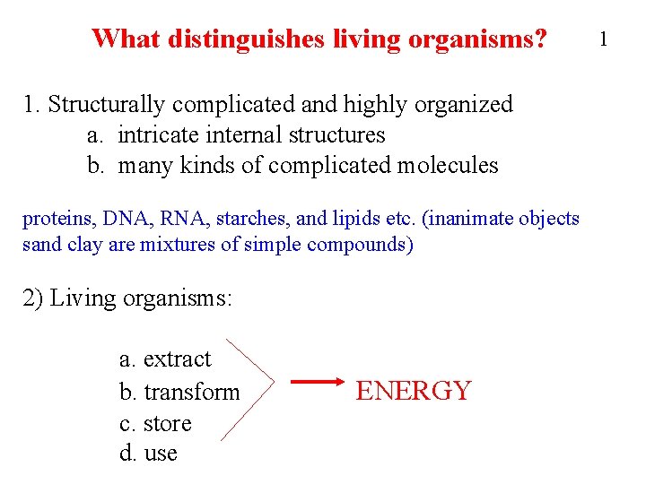 What distinguishes living organisms? 1. Structurally complicated and highly organized a. intricate internal structures What distinguishes living organisms? 1. Structurally complicated and highly organized a. intricate internal structures