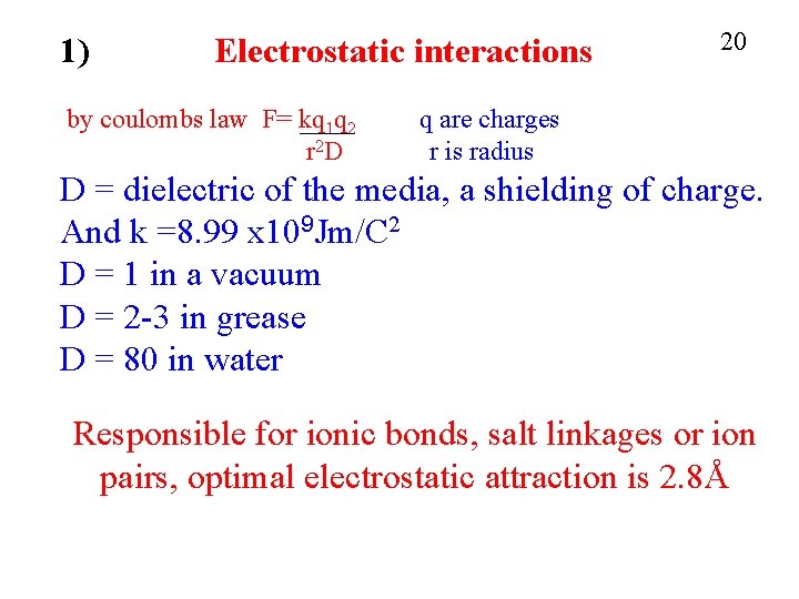 1) Electrostatic interactions by coulombs law F= kq 1 q 2 r 2 D 1) Electrostatic interactions by coulombs law F= kq 1 q 2 r 2 D