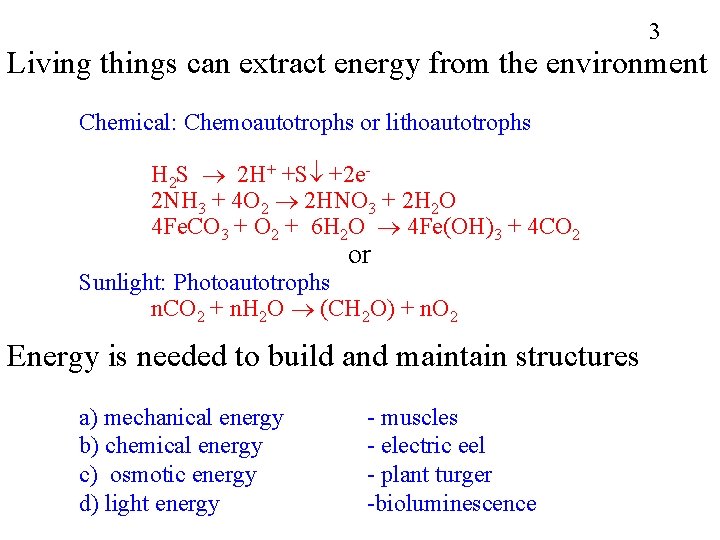 3 Living things can extract energy from the environment Chemical: Chemoautotrophs or lithoautotrophs H 3 Living things can extract energy from the environment Chemical: Chemoautotrophs or lithoautotrophs H
