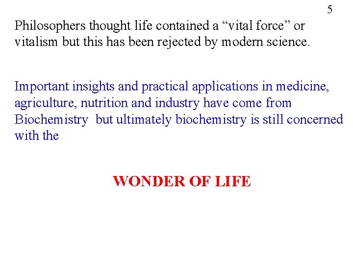 5 Philosophers thought life contained a “vital force” or vitalism but this has been 5 Philosophers thought life contained a “vital force” or vitalism but this has been