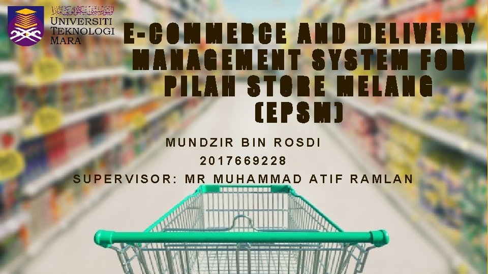 E-COMMERCE AND DELIVERY MANAGEMENT SYSTEM FOR PILAH STORE MELANG (EPSM) MUNDZIR BIN ROSDI 2017669228