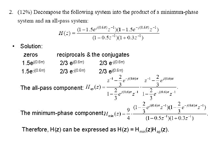  • Solution: zeros 1. 5 ej(0. 6π) 1. 5 e-j(0. 6π) reciprocals &