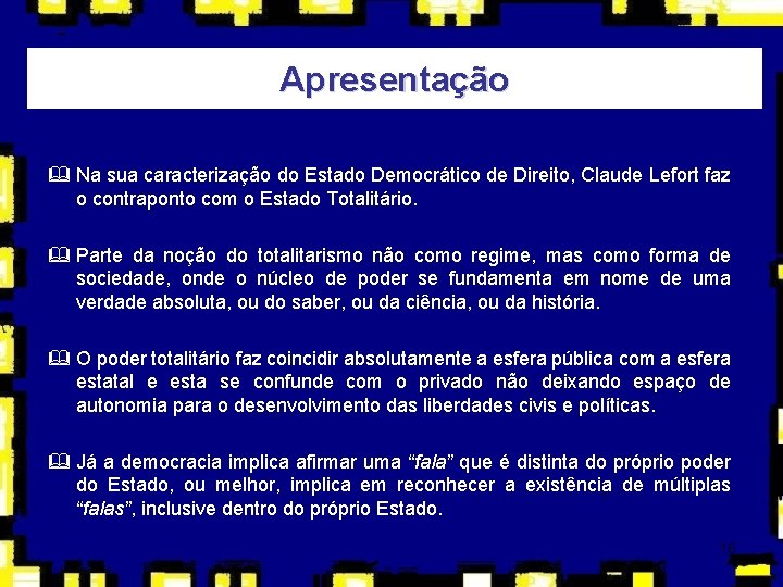 Apresentação & Na sua caracterização do Estado Democrático de Direito, Claude Lefort faz o