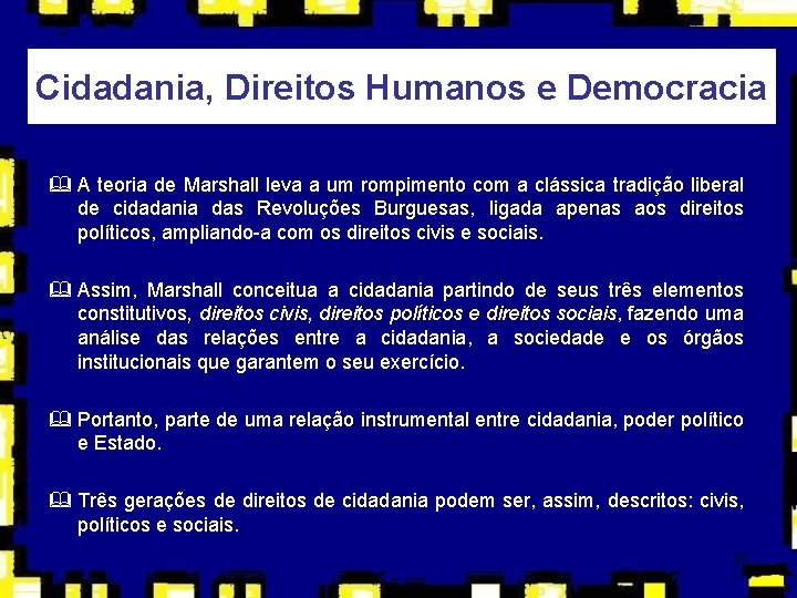Cidadania, Direitos Humanos e Democracia & A teoria de Marshall leva a um rompimento Cidadania, Direitos Humanos e Democracia & A teoria de Marshall leva a um rompimento