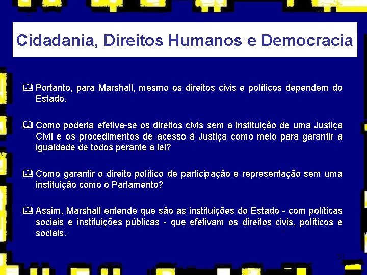 Cidadania, Direitos Humanos e Democracia & Portanto, para Marshall, mesmo os direitos civis e