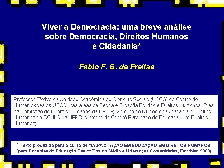 Viver a Democracia: uma breve análise sobre Democracia, Direitos Humanos e Cidadania* Fábio F.