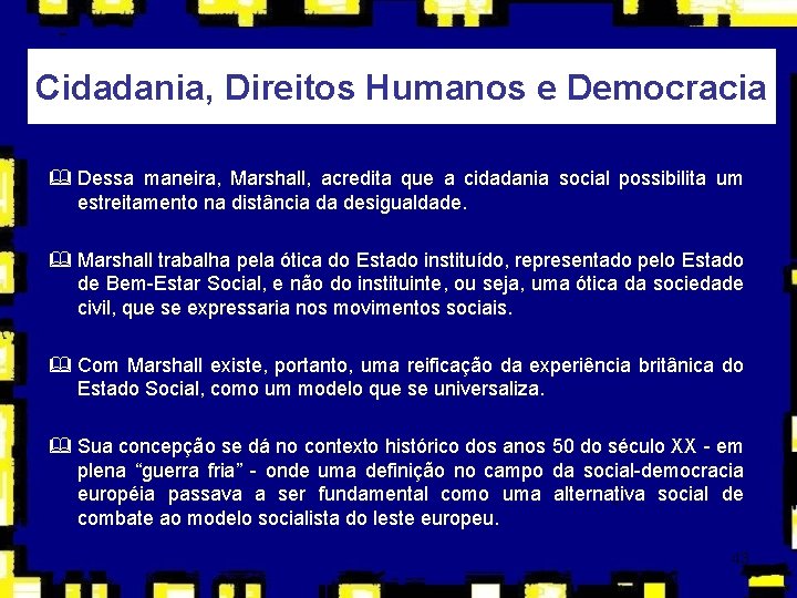 Cidadania, Direitos Humanos e Democracia & Dessa maneira, Marshall, acredita que a cidadania social Cidadania, Direitos Humanos e Democracia & Dessa maneira, Marshall, acredita que a cidadania social