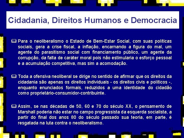 Cidadania, Direitos Humanos e Democracia & Para o neoliberalismo o Estado de Bem-Estar Social,