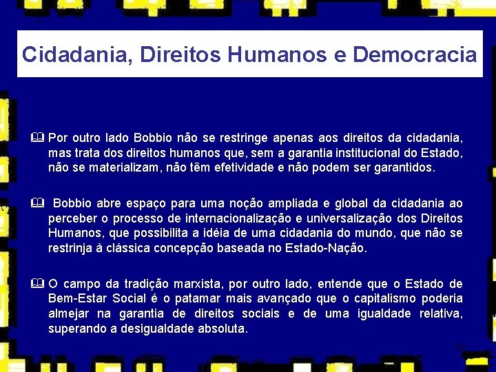 Cidadania, Direitos Humanos e Democracia & Por outro lado Bobbio não se restringe apenas